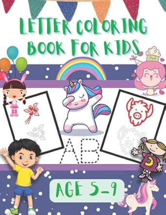 Letter coloring book for kids 5-9: letter tracing coloring book for kids to learn by coloring and tracing letters and other objects like flowers, animals, plans, cars and mire