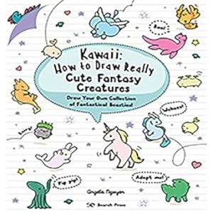 Kawaii: How to Draw Really Cute Fantasy Creatures: Draw Your Own Collection of Fantastical Beasties!