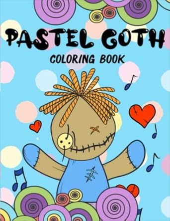 Pastel Goth Coloring Book: Cute Creepy Kawaii Pages To Color For Adults And Kids For Stress Relief, Relaxation And Fun
