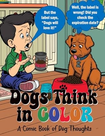 Dogs Think in Color: A Comic Book of Dog Thoughts