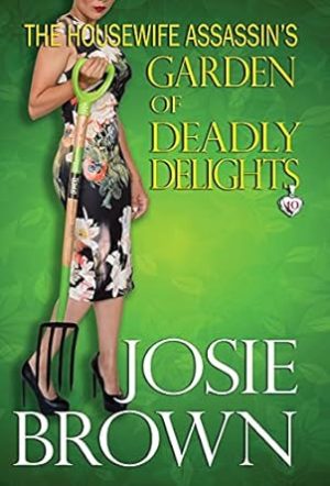 The Housewife Assassin's Garden of Deadly Delights: Book 10 - The Housewife Assassin Mystery Series (10)