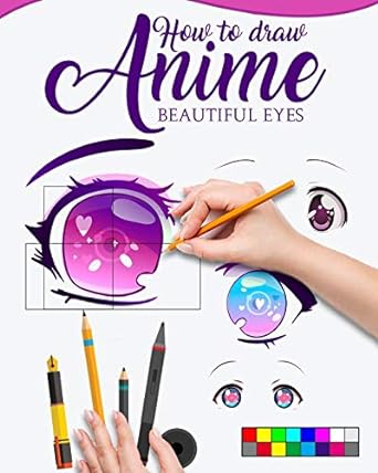 HOW TO DRAW ANIME BEAUTIFUL EYES: The Master guide to draw eyes with reflections, learn step by step for how to make beautiful kawaii illustrations