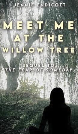Meet Me at the Willow Tree: Sequel to “The Fear of...