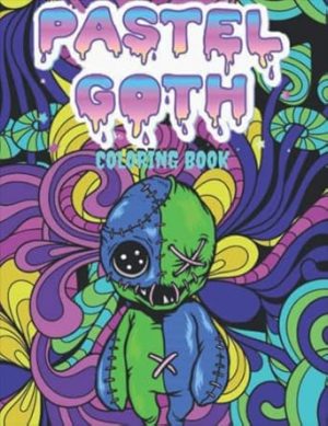 Pastel Goth Coloring Book: Cute And Creepy Coloring Book For Adults And Teens | Pastel Goth Cute Pages To Color For Stress Relief And Relaxation