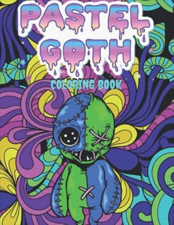 Pastel Goth Coloring Book: Cute And Creepy Coloring Book For Adults And Teens | Pastel Goth Cute Pages To Color For Stress Relief And Relaxation