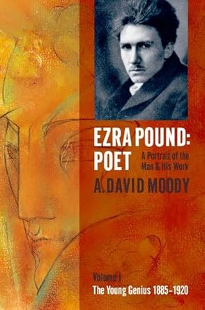 Ezra Pound: Poet: Volume I, the Young Genius 1885-1920