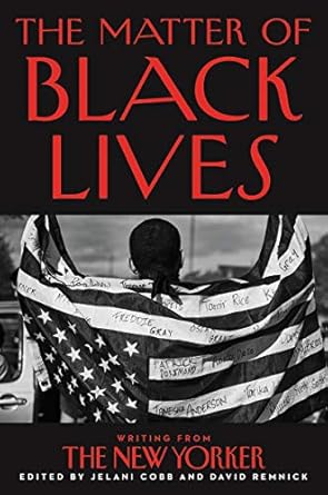MATTER OF BLACK LIVES: Writing from the New Yorker