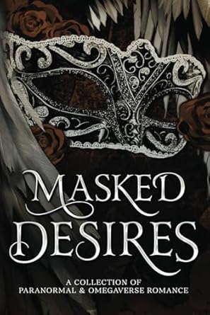 Masked Desires: A Collection of Paranormal and Omegaverse...