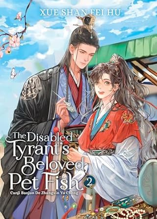 The Disabled Tyrant's Beloved Pet Fish: Canji Baojun de Zhangxin Yu Chong (Novel) Vol. 2