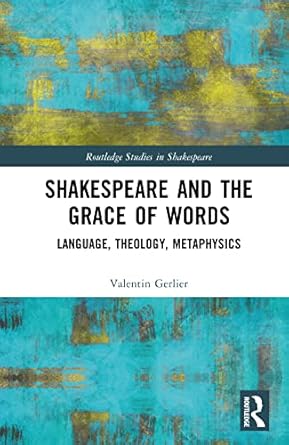 Shakespeare and the Grace of Words: Language, Theology,...