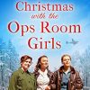 Christmas with the Ops Room Girls: A festive and feel-good WW2 saga