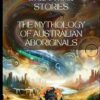 Dreamtime Stories: The Mythology of Australian Aboriginals