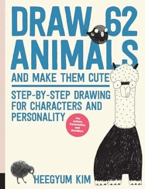 Draw 62 Animals and Make Them Cute: Step-by-Step Drawing for Characters and Personality: 1