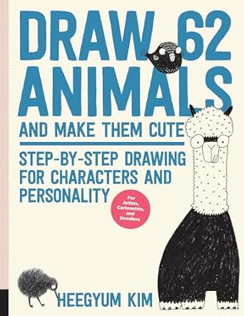 Draw 62 Animals and Make Them Cute: Step-by-Step Drawing for Characters and Personality: 1