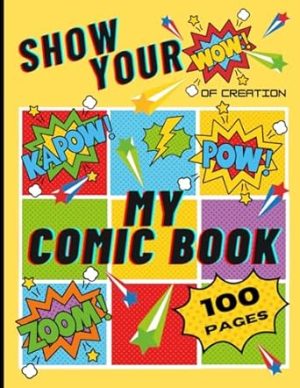 Show Your WOW of Creation - My Comic Book: Creating my comic, Blank comic templates, 100 pages