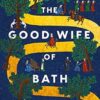 The Good Wife of Bath: A (Mostly) True Story and a mischievous feminist retelling of Chaucer's tale, a funny, seductive and bold page-turning novel