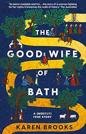 The Good Wife of Bath: A (Mostly) True Story and a mischievous feminist retelling of Chaucer's tale, a funny, seductive and bold page-turning novel