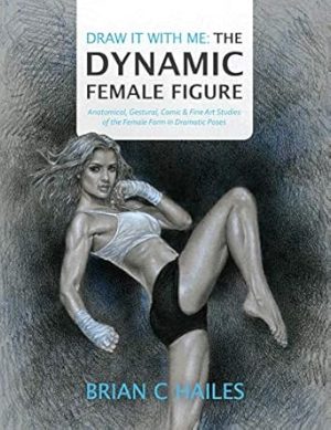 Draw It With Me - The Dynamic Female Figure: Anatomical, Gestural, Comic & Fine Art Studies of the Female Form in Dramatic Poses (1)