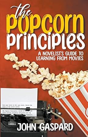 The Popcorn Principles: A Novelist’s Guide To Learning...