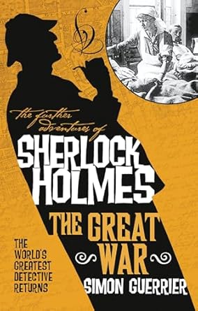 Sherlock Holmes and the Great War: Further Adventures of Sherlock Holmes