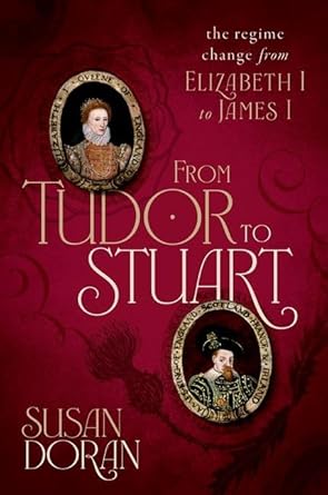 From Tudor to Stuart The Regime Change from Elizabeth I to James I