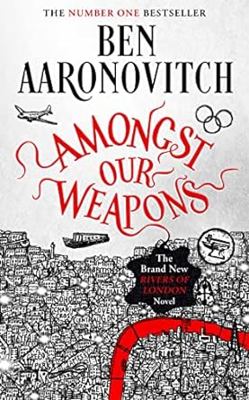 Amongst Our Weapons: Book 9 in the #1 bestselling Rivers of London series