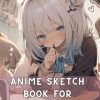 Anime Sketch Book: A Simple Anime Sketch Book for Teen Girls