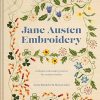 Jane Austen Embroidery: Authentic Embroidery Projects For Modern Stitchers