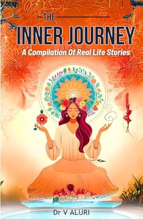 The Inner Journey: A Compilation of Real Life Stories To...