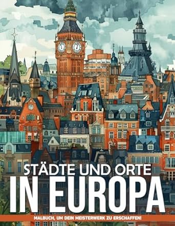 Städte und Orte in Europa Malbuch: Ruhe Mit Europäischen Stadtzentren-Malvorlagen Zur Entspannung Und Achtsamkeit