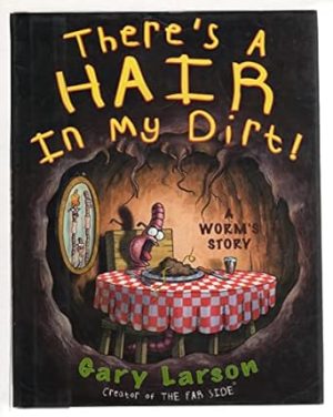 There's a Hair in My Dirt!: A Worm's Story