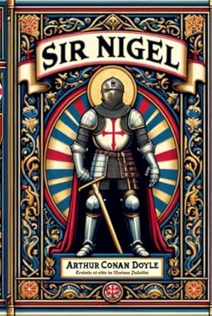 Sir Nigel: La Cavalleria Medievale nel romanzo storico...