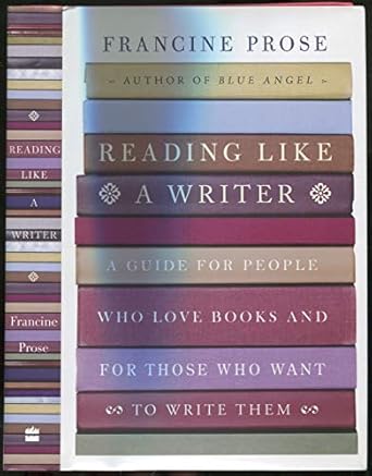 Reading Like a Writer: A Guide for People Who Love Books and for Those Who Want to Write Them