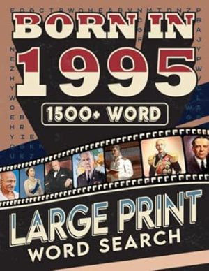 Born In 1995 Word Search Large Print: Large Print Exciting Word Search Puzzle Game for Adults and All Others Puzzles Fans To Refresh Mind for Who Were Born in 1995