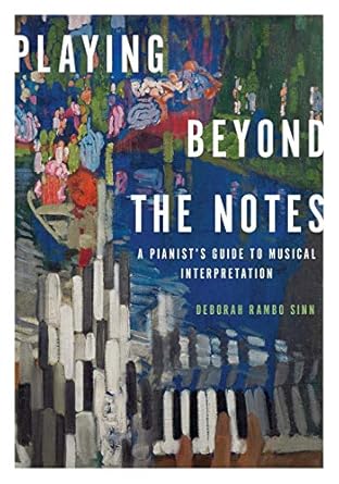 Playing Beyond the Notes: A Pianist’s Guide To Musical...