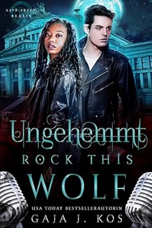 Ungehemmt – Rock This Wolf: Ein paranormaler...
