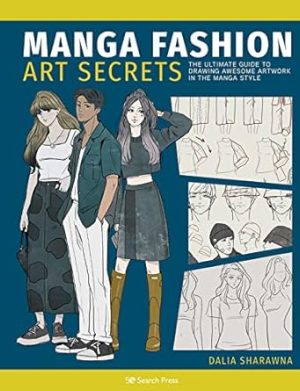 Manga Fashion Art Secrets: The Ultimate Guide to Drawing Awesome Artwork in the Manga Style