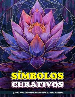 Símbolos Curativos Libro Para Colorear Para Adultos: Símbolos Curativos, Patrones Del Universo En Páginas Para Colorear Para Aliviar La Ansiedad Y Practicar Mindfulness.