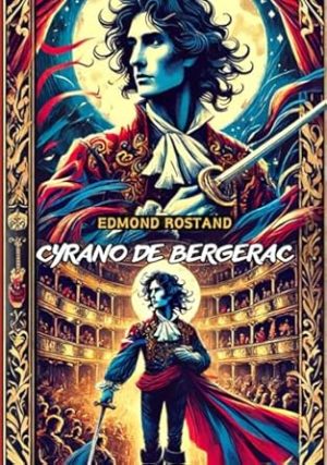 Cyrano de Bergerac: A Play In Five Acts