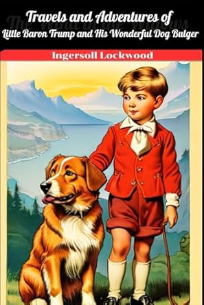 Travels and Adventures of Little Baron Trump and His Wonderful Dog Bulger: With original illustrations - annotated