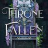 Throne of the Fallen: the seriously spicy and addictive romantasy from the author of Kingdom of the Wicked