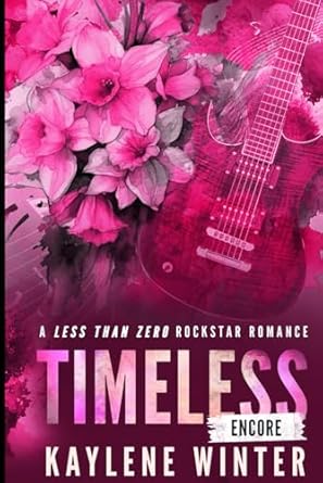 TIMELESS ENCORE: A Less Than Zero Rockstar Romance:...