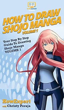 How To Draw Shojo Manga: Your Step By Step Guide To Drawing Shojo Manga VOLUME 1