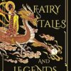 Chinese Fairy Tales and Legends: Gift Edition: A Gift Edition of 73 Enchanting Chinese Folk Stories and Fairy Tales