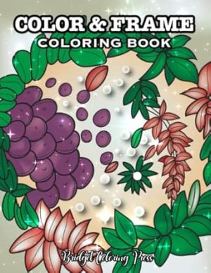 Color And Frame: An Adult Coloring Book With Adorable Illustrations Such As Cute Animal and Flowers For Stress Relief and Relaxation