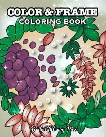 Color And Frame: An Adult Coloring Book With Adorable Illustrations Such As Cute Animal and Flowers For Stress Relief and Relaxation