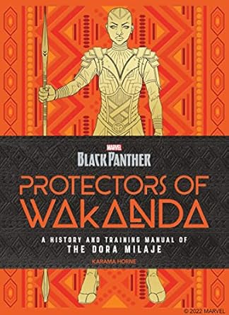 Black Panther: Protectors of Wakanda: A History and Training Manual of the Dora Milaje from the Marvel Universe (Backpanther)