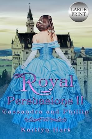 Royal Persuasions II: Cassandra and Phillip