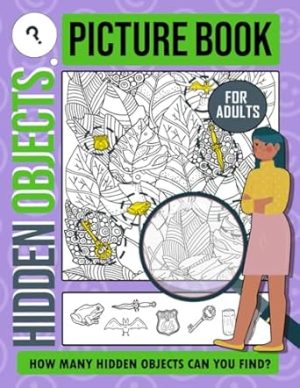 Hidden Pictures for Adults: Experience Funny Time With Look And Find Activities Inside, Great Gift Idea For All Ages, Birthday