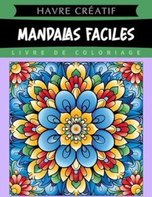 Havre Créatif Mandalas Faciles Livre de Coloriage: Coloriage De Mandalas Faciles, Dessins Relaxants Pour Les Débutants Et Les Experts